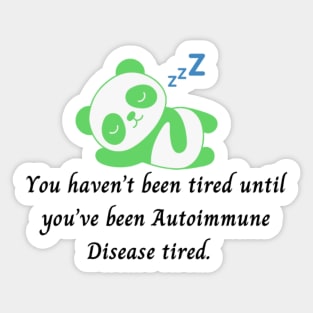 You haven’t been tired until you’ve been Autoimmune Disease tired. (Light Green Panda) Sticker